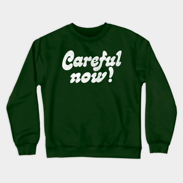 Careful Now! Crewneck Sweatshirt by DankFutura